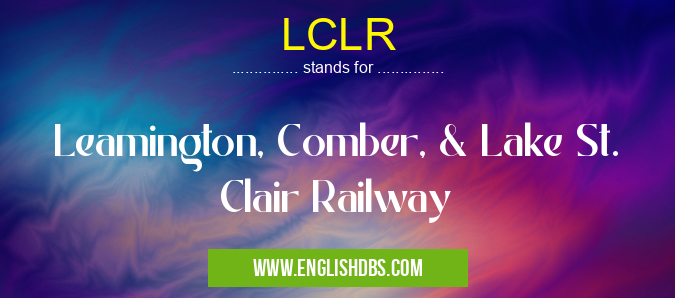 LCLR means Leamington, Comber, & Lake St. Clair Railway LCLR
