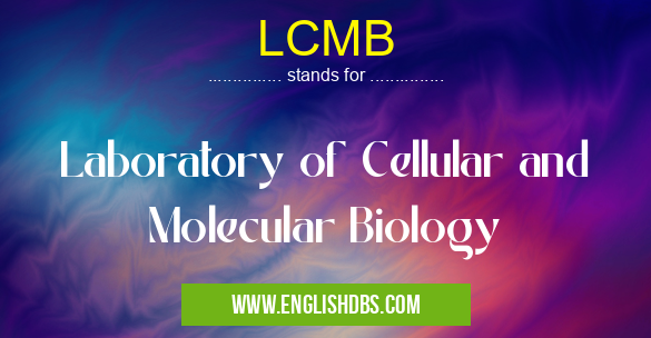 LCMB means Laboratory of Cellular and Molecular Biology LCMB