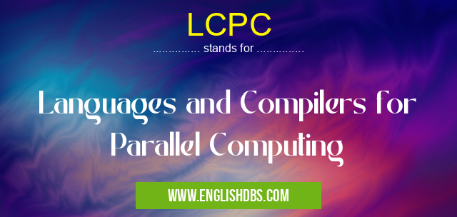LCPC means Languages and Compilers for Parallel Computing LCPC