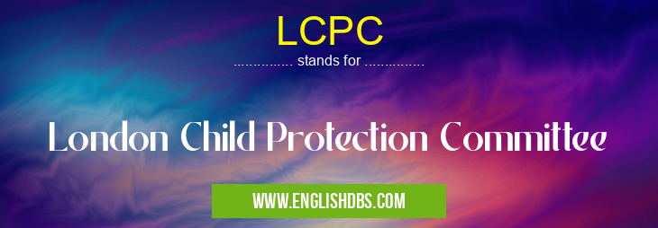 LCPC means London Child Protection Committee LCPC