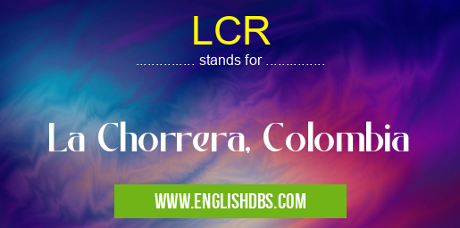 LCR means La Chorrera, Colombia LCR