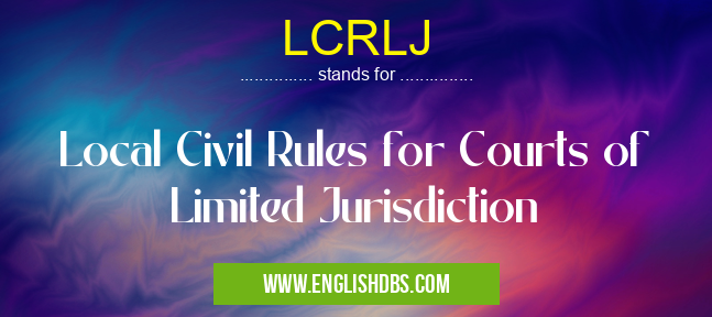 LCRLJ means Local Civil Rules for Courts of Limited Jurisdiction LCRLJ