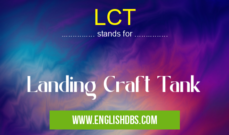 LCT means Landing Craft Tank LCT