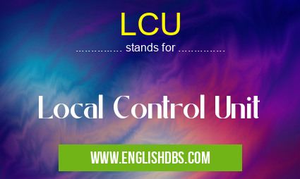 LCU means Local Control Unit LCU