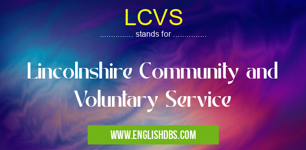 LCVS means Lincolnshire Community and Voluntary Service LCVS
