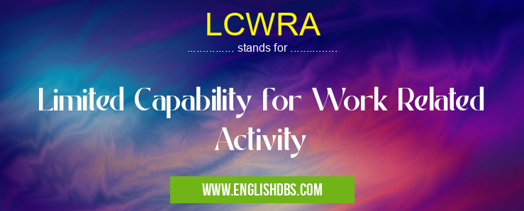 LCWRA means Limited Capability for Work Related Activity LCWRA