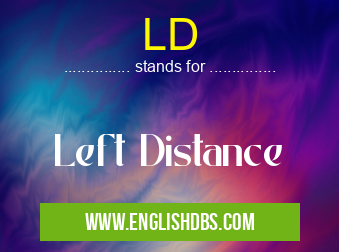 LD means Left Distance LD