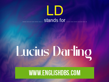 LD means Lucius Darling LD