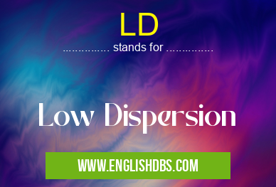 LD means Low Dispersion LD