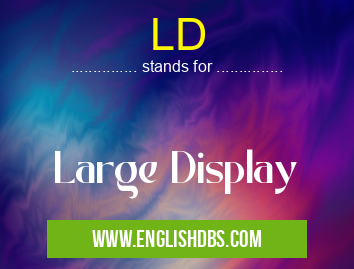 LD means Large Display LD