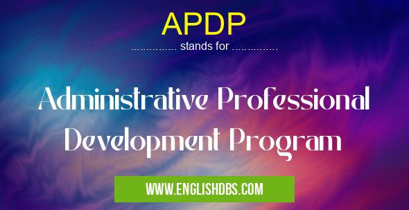 APDP means Administrative Professional Development Program APDP