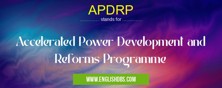 APDRP means Accelerated Power Development and Reforms Programme APDRP