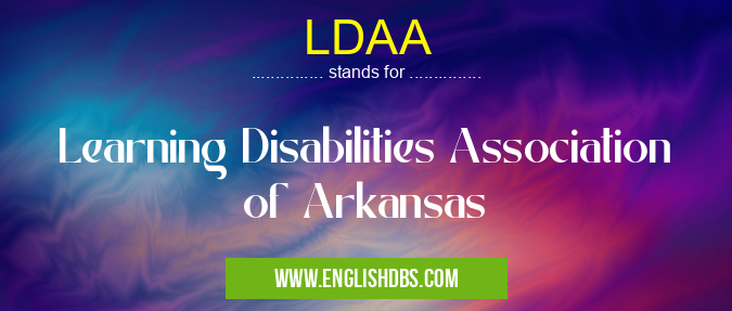 LDAA means Learning Disabilities Association of Arkansas LDAA