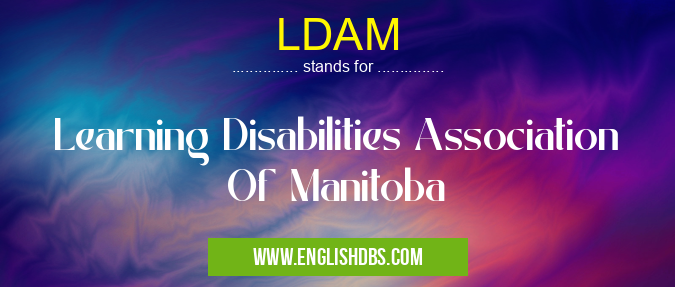 LDAM means Learning Disabilities Association Of Manitoba LDAM