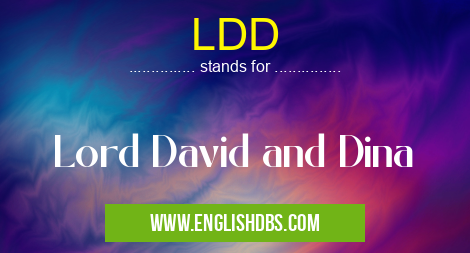 LDD means Lord David and Dina LDD