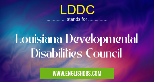 LDDC means Louisiana Developmental Disabilities Council LDDC