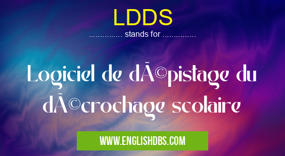LDDS means Logiciel de dépistage du décrochage scolaire LDDS
