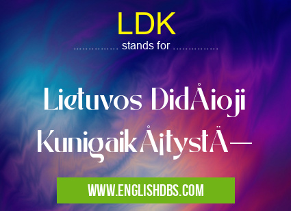 LDK means Lietuvos Didžioji Kunigaikštystė LDK