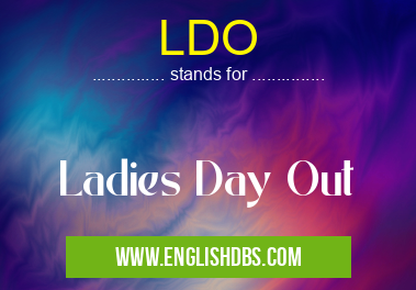 LDO means Ladies Day Out LDO