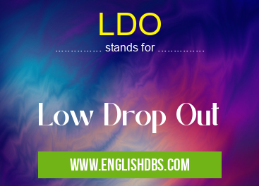 LDO means Low Drop Out LDO