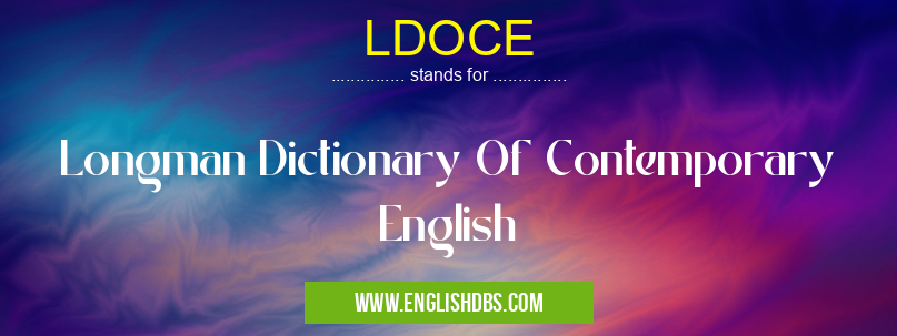 LDOCE means Longman Dictionary Of Contemporary English LDOCE