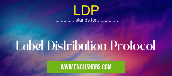 LDP means Label Distribution Protocol LDP