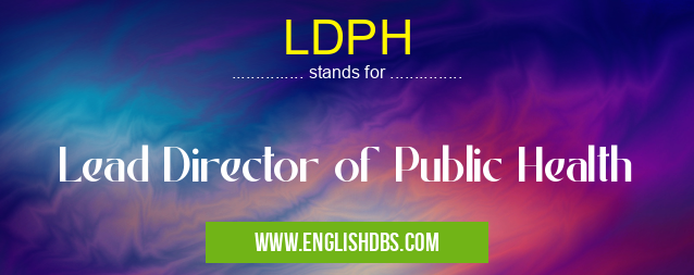 LDPH means Lead Director of Public Health LDPH