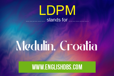 LDPM means Medulin, Croatia LDPM