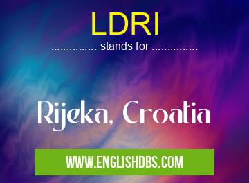 LDRI means Rijeka, Croatia LDRI