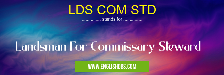LDS COM STD means Landsman For Commissary Steward LDS COM STD