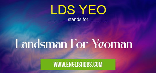 LDS YEO means Landsman For Yeoman LDS YEO