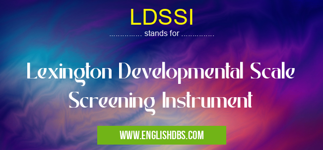 LDSSI means Lexington Developmental Scale Screening Instrument LDSSI