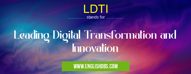 LDTI means Leading Digital Transformation and Innovation LDTI