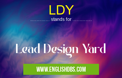 LDY means Lead Design Yard LDY