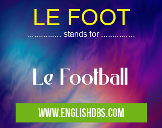 LE FOOT means Le Football LE FOOT