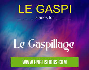 LE GASPI means Le Gaspillage LE GASPI