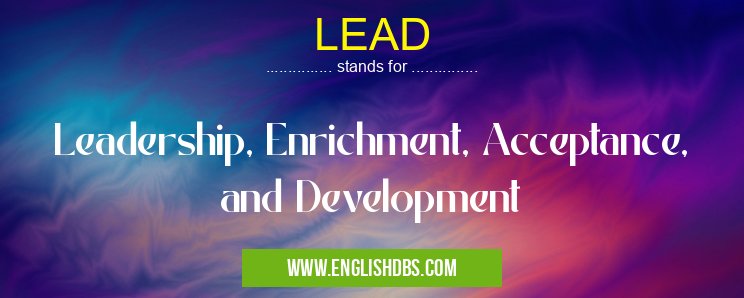 LEAD means Leadership, Enrichment, Acceptance, and Development LEAD