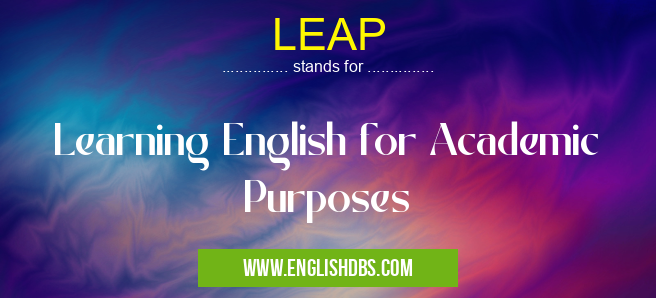 LEAP means Learning English for Academic Purposes LEAP