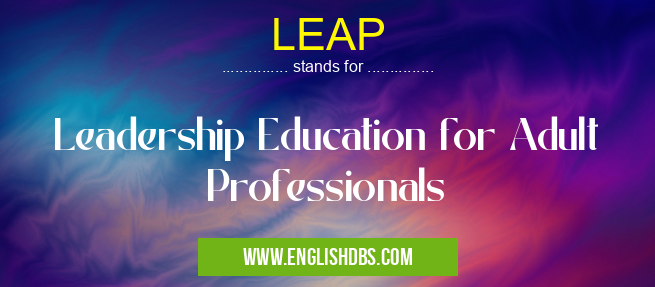 LEAP means Leadership Education for Adult Professionals LEAP