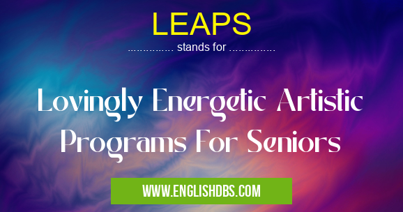 LEAPS means Lovingly Energetic Artistic Programs For Seniors LEAPS