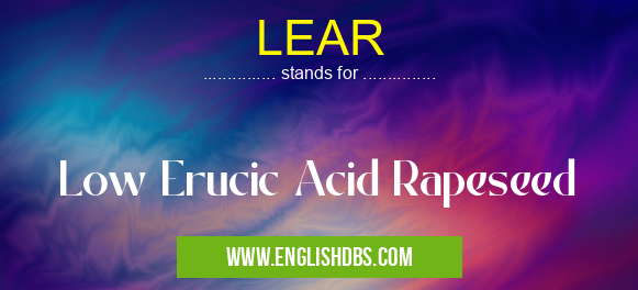 LEAR means Low Erucic Acid Rapeseed LEAR