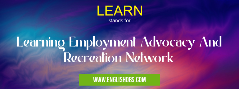 LEARN means Learning Employment Advocacy And Recreation Network LEARN