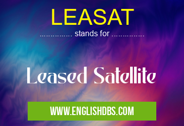 LEASAT means Leased Satellite LEASAT