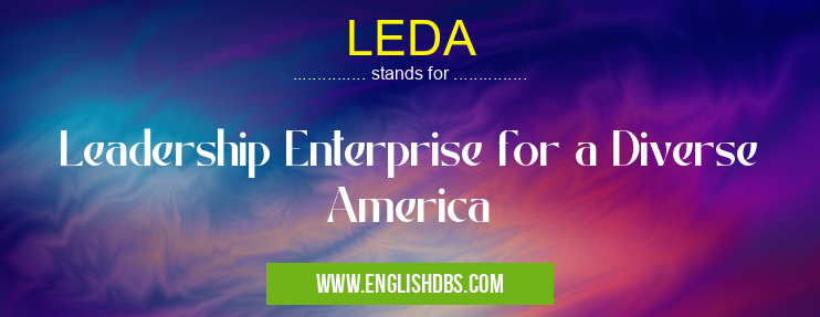 LEDA means Leadership Enterprise for a Diverse America LEDA