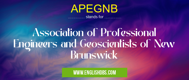 APEGNB means Association of Professional Engineers and Geoscientists of New Brunswick APEGNB