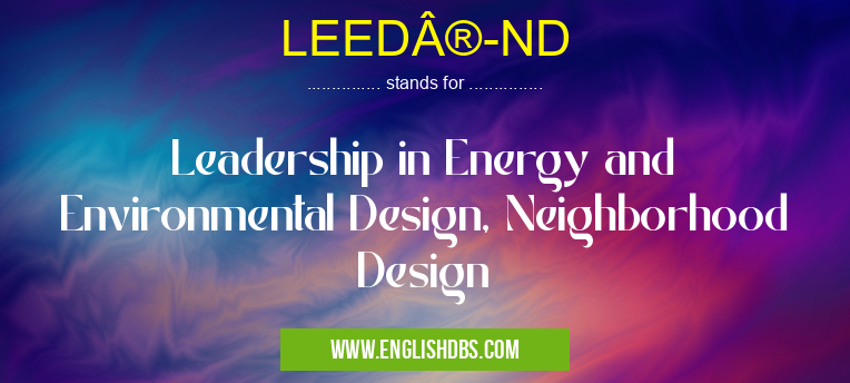 LEED®-ND means Leadership in Energy and Environmental Design, Neighborhood Design LEED®-ND