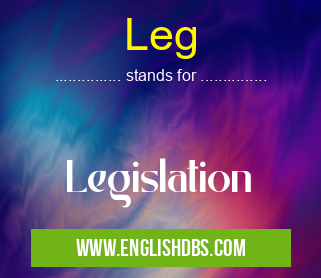 Leg means Legislation Leg