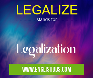 LEGALIZE means Legalization LEGALIZE