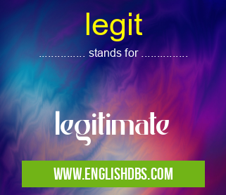 legit means legitimate legit