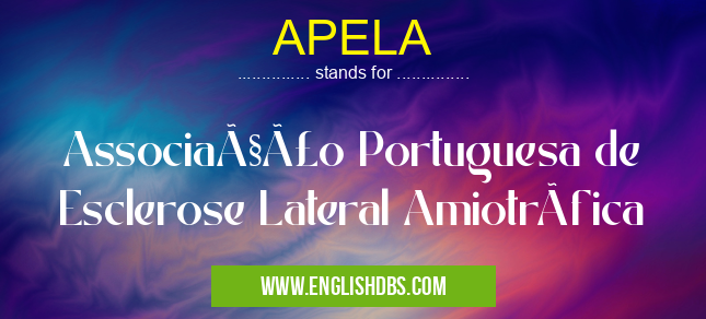 APELA means Associação Portuguesa de Esclerose Lateral Amiotrófica APELA